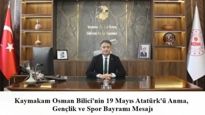 Kaymakam Bilici'nin 19 Mayıs Atat&uuml;rk&rsquo;&uuml; Anma Gen&ccedil;lik ve Spor Bayramı Mesajı