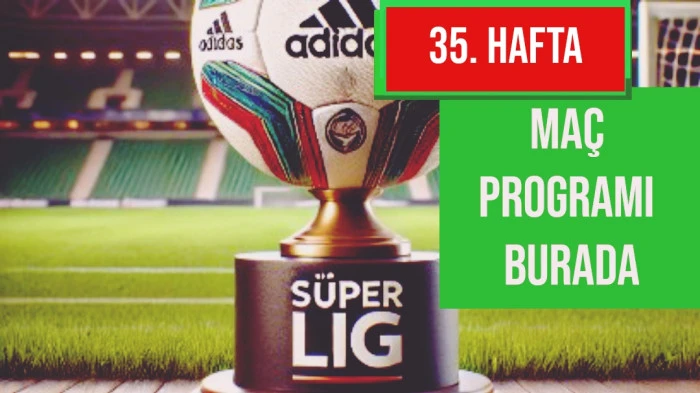 Süper Lig'de 35. Hafta Başlıyor: Zirvede ve Dipte Kritik Maçlar